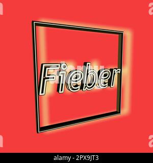 'Fieber' = 'Fever' - word, lettering or text as 3D illustration, 3D rendering, computer graphics Stock Photo