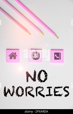 Hand writing sign No Worries, Business approach an expression used to say that everything is all right Stock Photo