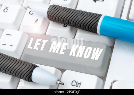 Text sign showing Let Me Know, Word Written on Inform about a situation keep in contact ask for advice Stock Photo