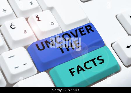 Sign displaying Uncover The Facts. Business concept Find the truth and