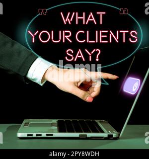 Text sign showing What Your Clients Say. Internet Concept expression of ...