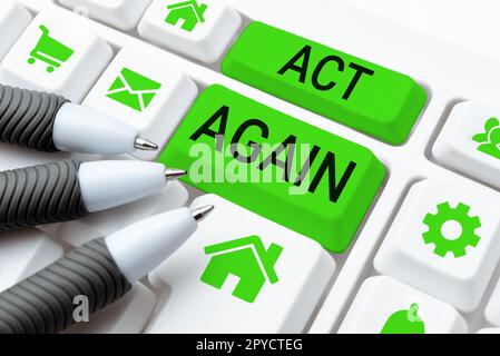 Sign displaying Act Again, Business idea do something for a particular ...