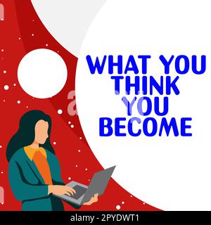 Sign displaying What You Think You Become. Word for being successful and positive in life require good thoughts Stock Photo