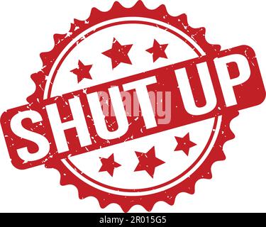 Shut Up Rubber Stamp. Red Shut Up Rubber Grunge Stamp Seal Vector Illustration - Vector Stock Vector