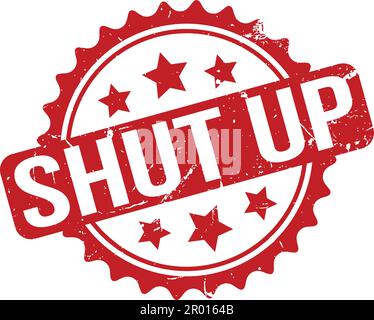 Shut Up Rubber Stamp. Red Shut Up Rubber Grunge Stamp Seal Vector Illustration - Vector Stock Vector