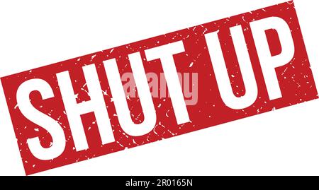 Shut Up Rubber Stamp. Red Shut Up Rubber Grunge Stamp Seal Vector Illustration - Vector Stock Vector