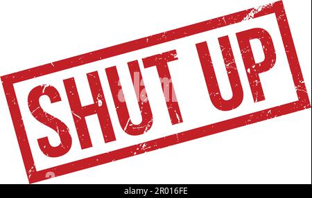 Shut Up Rubber Stamp. Red Shut Up Rubber Grunge Stamp Seal Vector Illustration - Vector Stock Vector