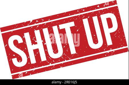 Shut Up Rubber Stamp. Red Shut Up Rubber Grunge Stamp Seal Vector Illustration - Vector Stock Vector