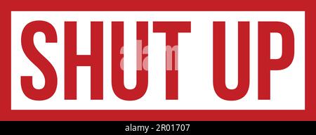 Shut Up Rubber Stamp. Red Shut Up Rubber Grunge Stamp Seal Vector Illustration - Vector Stock Vector