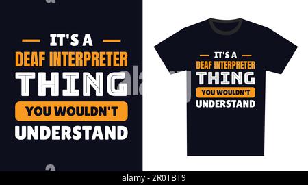 deaf interpreter T Shirt Design. It's a deaf interpreter Thing, You Wouldn't Understand Stock Vector