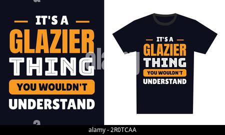 Glazier T Shirt Design. It's a Glazier Thing, You Wouldn't Understand Stock Vector