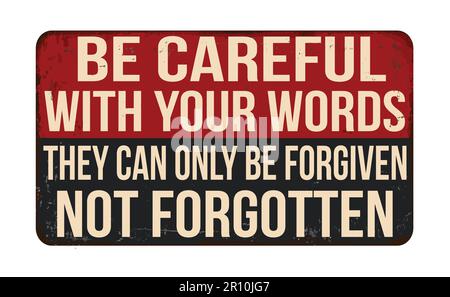 Be careful with your words they can only be forgiven not forgotten vintage rusty metal sign on a white background, vector illustration Stock Vector