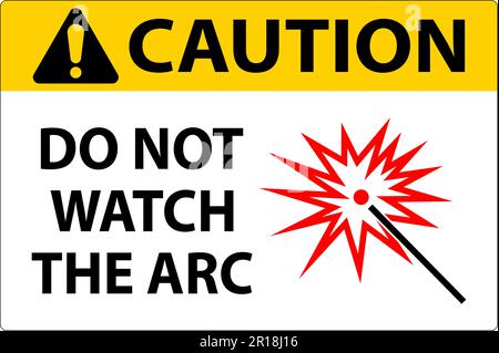 Caution Sign Do Not Watch The Arc Symbol Stock Vector