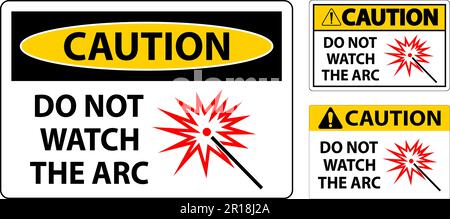 Caution Sign Do Not Watch The Arc Symbol Stock Vector