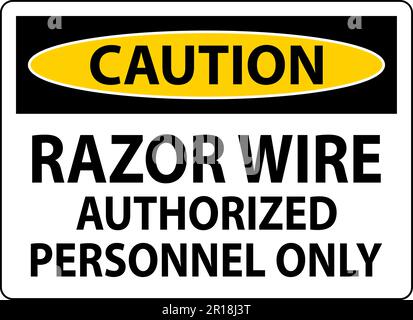 Caution Sign Razor Wire, Authorized Personnel Only Stock Vector Image ...