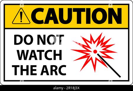 Caution Sign Do Not Watch The Arc Symbol Stock Vector