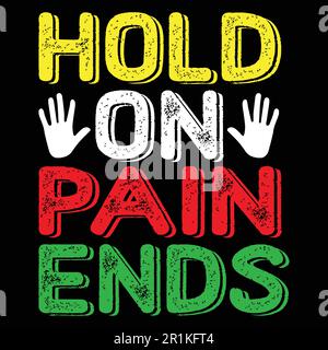 Hold on pain ends motivational t shirt Stock Vector