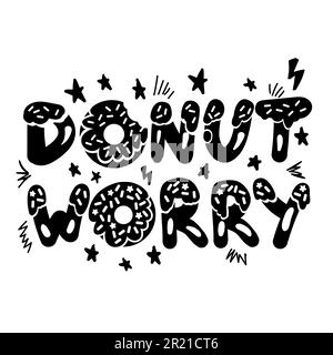 Donut worry cute lettering monochrome print vector. Motivational phrase words in cookies form food decorated stars and doodles. Inspirational message Stock Vector