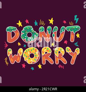 Donut worry be happy cute lettering print vector. Motivational phrase words in cookies shape food with delicious cream decorate stars. Colorful inspir Stock Vector