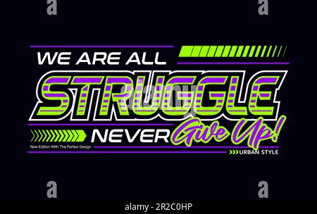 We are struggle never give up, motivational automotive slogan type Stock Vector