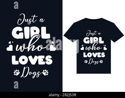 Just a girl who loves Dogs illustrations for print-ready T-Shirts design Stock Vector