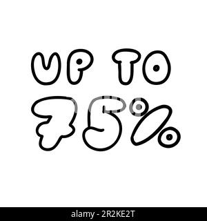 Hand written up to 75 percent sale up to ink discount special offer lettering. Vector design illustration in bubble outline doodle style isolated on w Stock Vector