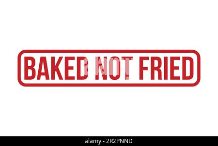 Baked not fried Rubber Stamp Seal Vector Stock Vector