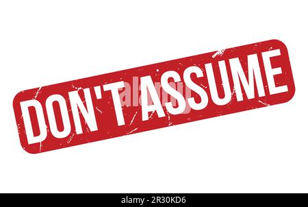 Don’t Assume rubber grunge stamp seal vector Stock Vector