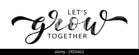 LETS GROW TOGETHER text brush calligraphy. Text Lets Grow Together on white background. Grow script calligraphy word. Vector illustration. Design prin Stock Vector