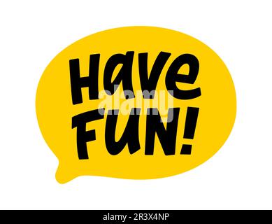 HAVE FUN speech bubble. Have fun text. Hand drawn quote. Doodle phrase. Graphic Design print on shirt, tee, card, poster etc. Motivation Quote. Funny Stock Vector