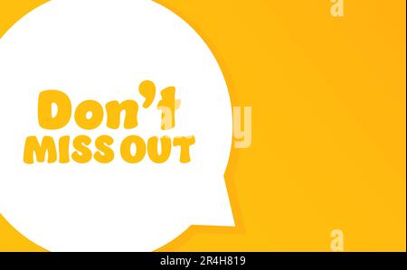 Dont miss out. Speech bubble with Dont miss out text. 2d illustration. Flat style. Vector line icon for Business Stock Vector