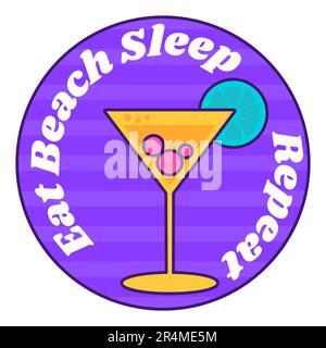 Festive round sticker decal with citrus cocktail in glass triangular glass on high stand and Eat Beach Sleep Repeat inscription. Holiday festive badge Stock Vector