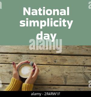 Composition of national simplicity day text over hands of caucasian woman holding tea cup Stock Photo