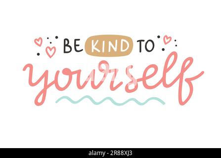 Be kind to yourself. Inspirational positive quote, mental health vector hand drawn calligraphy, card template Stock Vector