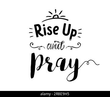 Rise up and pray christian lettering. Christian inspirational quotes, Bible illustration for t-shirt or worship poster concept. Vector illustration Stock Vector