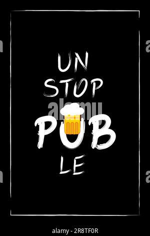 Unstoppable, with the word pub and a beer mug with foam. Freehand brush lettering. Humorous message. Pub-themed card or poster, shirt print for beer l Stock Vector