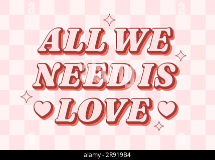 All we need is love positive phrase in retro 70s style on checkered background. Message for Valentines day. Vector illustration Stock Vector