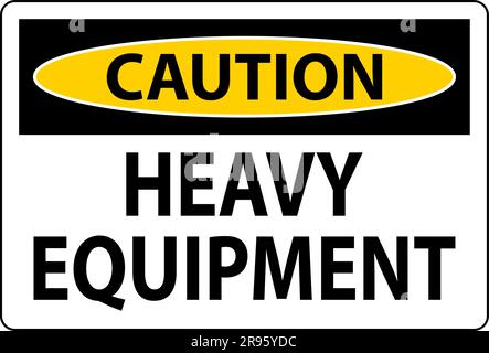 Caution Sign Heavy Equipment On White Background Stock Vector