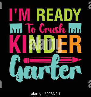 I'm ready to crush kinder garter t-shirt design and back-to-school t-shirt design. Stock Vector