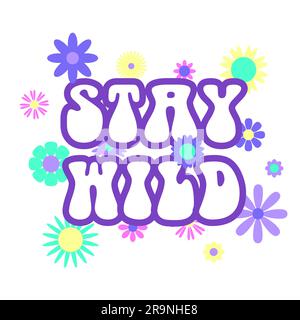 Vector trendy abstract retro 60s, 70s hippie illustration with Stay Wild lettering, flowers and modern pop art background. Vintage template design for Stock Vector