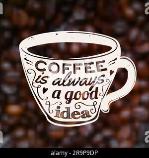 Vector Coffee Is Always A Good Idea illustration on blurred unfocused background with coffee beans. Trendy cup with lettering Stock Vector
