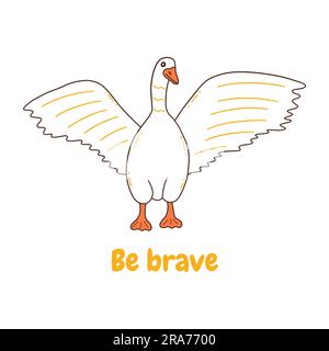 White goose stands with its wings spread. Inscription be brave. Wild or household bird. Colorful vector isolated illustration hand drawn doodle Stock Vector