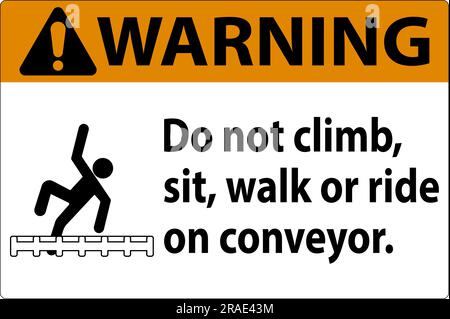 Warning Label Do Not Climb, Sit, Walk or Ride on Conveyor Stock Vector ...