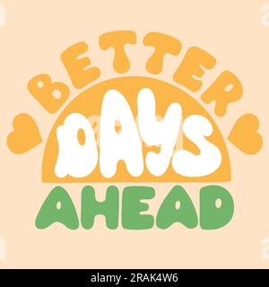 Better Days Ahead in style 70s Positive motivation quote for t-shirts, stickers cards posters Stock Vector