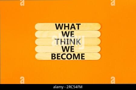 We become or think symbol. Concept word What we think We become on ...