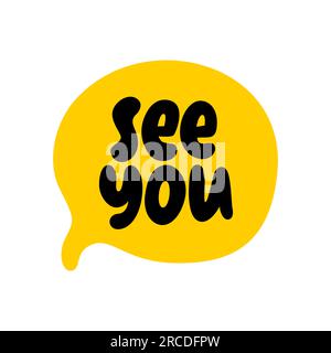 SEE YOU speech bubble. Goodbye, bye text. Hand drawn quote see you soon. Doodle phrase speech bubble. See you icon lettering. Vector illustration for Stock Vector