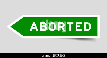Green color arrow shape sticker label with word aborted on gray background Stock Vector