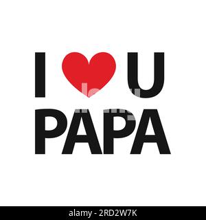 I love you papa typography design vector isolated on white background. Happy father's day background Vector illustration for Card, design for greeting Stock Vector