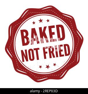 Baked not fried grunge rubber stamp on white background, vector illustration Stock Vector