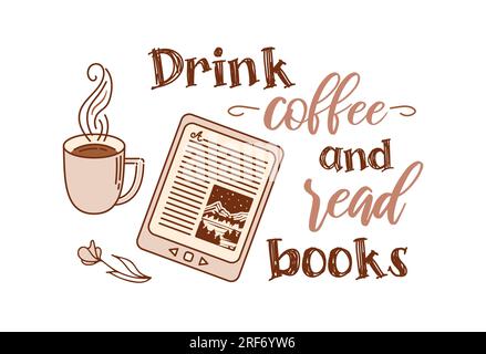 Drink coffee and read books. E-book with cup and flower. Mountain landscape. Concept for lovers of reading. Doodle style. Lettering in hand drawn styl Stock Vector